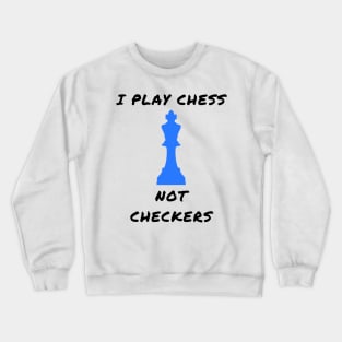 I play chess not checkers Crewneck Sweatshirt